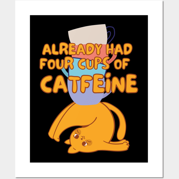 Cats & Coffee - Already Had 4 Cups of Catfeine Wall Art by Kopicat